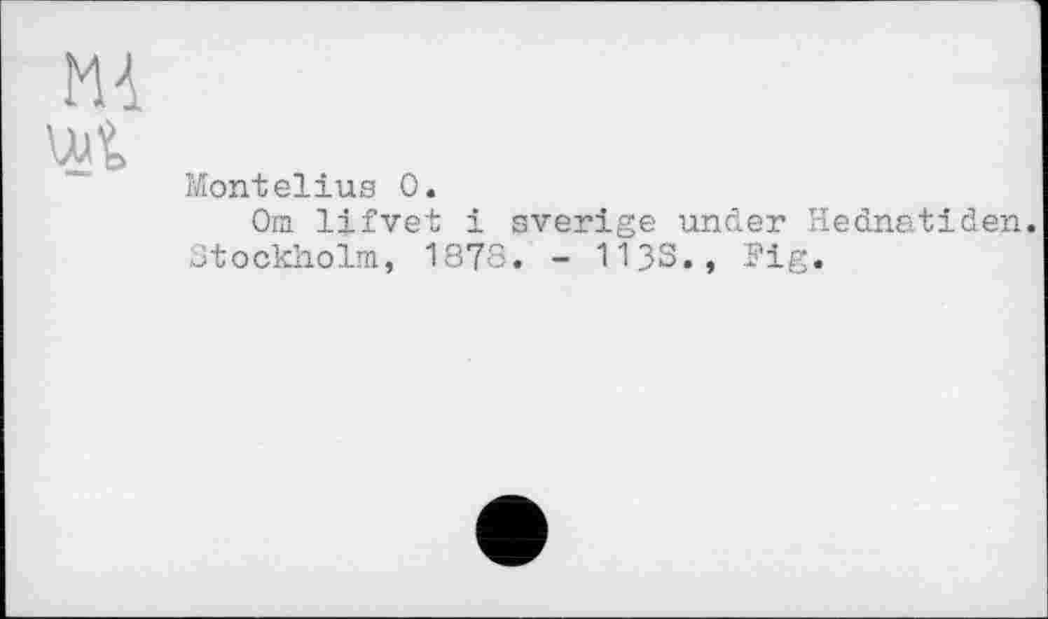 ﻿Montelius 0.
Om lifvet і sverige under Hednatiden. Stockholm, 1878. - 1133., Fig.